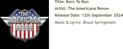 Title: Born To Run Artist: The Americana Revue Release Date: 12th September 2024 Music & Lyrics: Bruce Springsteen